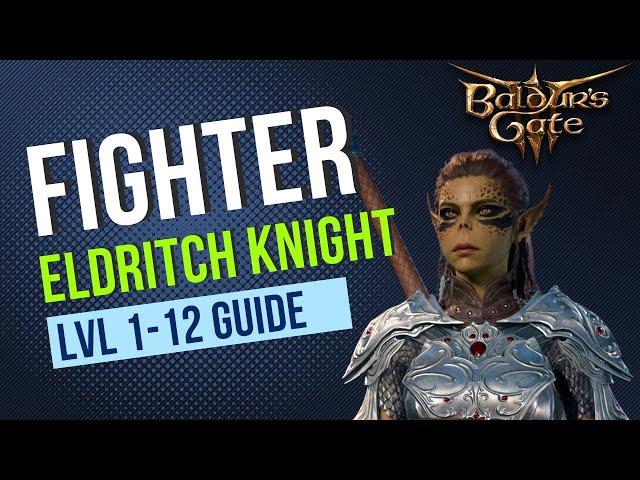 Baldur's Gate 3 Fighter Guide - Eldritch Knight Subclass - Level 1-12 Guide