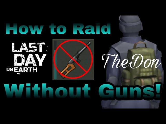 Raid Without Guns! LDOE. But bring one just in case lol. LAST DAY ON EARTH