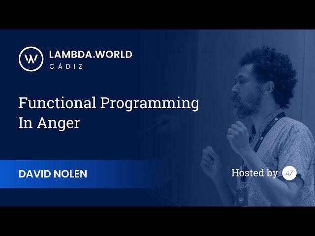 Lambda World 2018 - Functional Programming in Anger - David Nolen