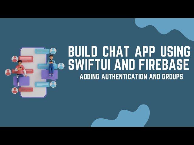 Building Chat App Using SwiftUI & Firebase: Adding Groups and Authentication