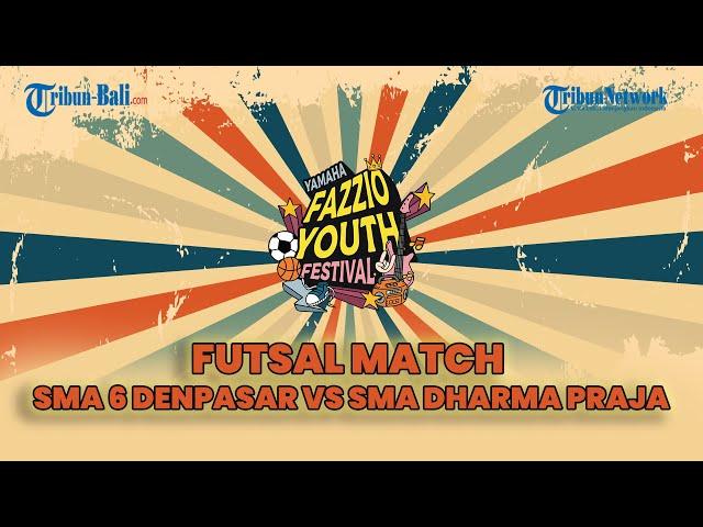 Pertandingan Futsal Hari ke-2 | SMA 6 DENPASAR VS SMA DHARMA PRAJA  | Fazzio Youth Festival 2024