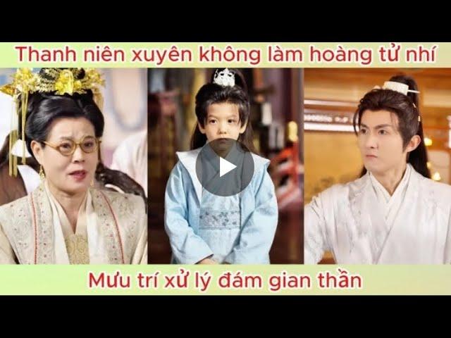 Thanh Niên Xuyên Không Làm Hoàng Tử  Nhí Mưu Trí Xử Lý Đám Gian Thần | Review Phim