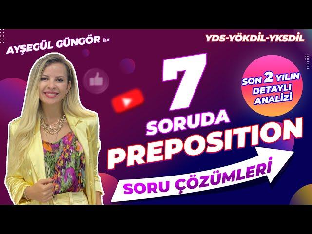 7 SORUDA PREPOSITION SORU ÇÖZÜMÜ TEKNİKLERİ ( SON 2 YILIN DETAYLI ANALİZİ)