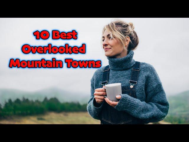 Top 10 Most Overlooked Mountain Towns In The US.