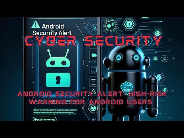  Android Security Alert: High-Risk Warning for Android Users