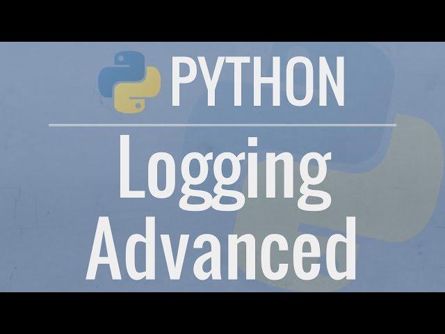 Python Tutorial: Logging Advanced - Loggers, Handlers, and Formatters