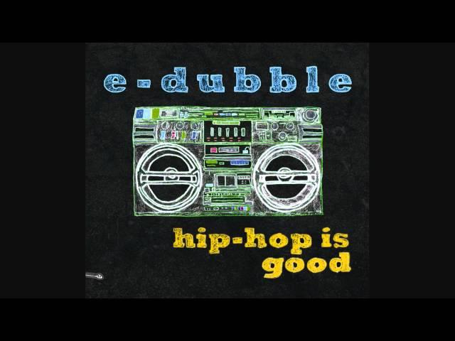 e-dubble - Hip Hop is Good