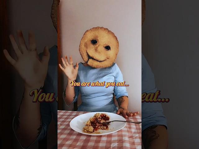 “You Are What You Eat” ️