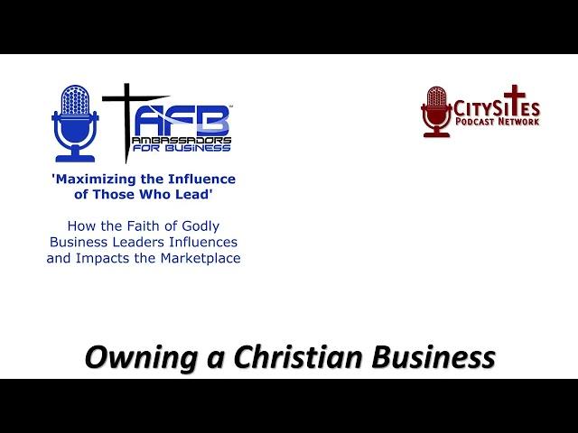 Ambassadors for Business, Owning a Christian Business