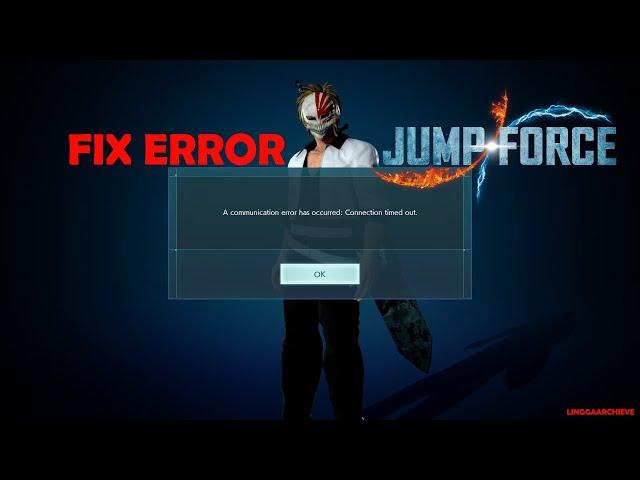 Fix Error Jump Force ‼️ A Communication Error Has Occurred Connection Timed Out