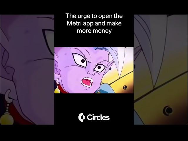 The urge to open the Metri app and make more money