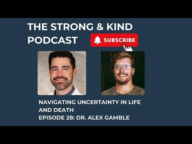 Navigating Uncertainty in Life and Death with Dr. Alex Gamble