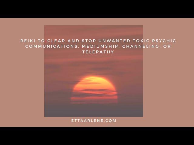 **Special Request Reiki To Clear And Stop Unwanted Toxic Psychic Communications, Mediumship