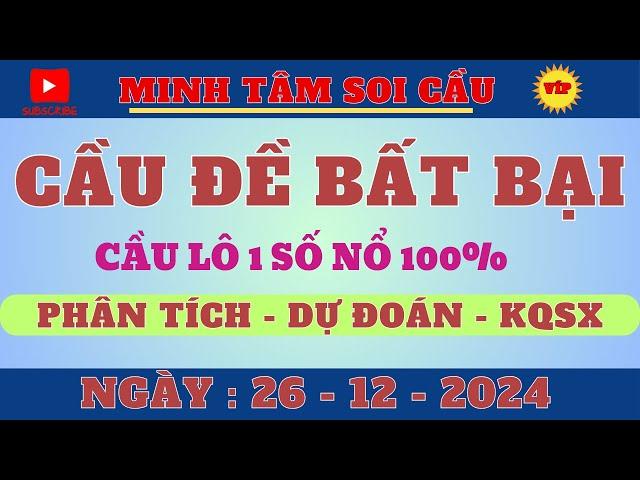 SOI CẦU XSMB 26/12 - SOI CẦU MIỀN BẮC - SOI CẦU ĐỀ - SOI CẦU LÔ - XSMB - MINH TÂM XSMB