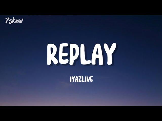 IYAZLIVE - Replay _ ( Lyrics )