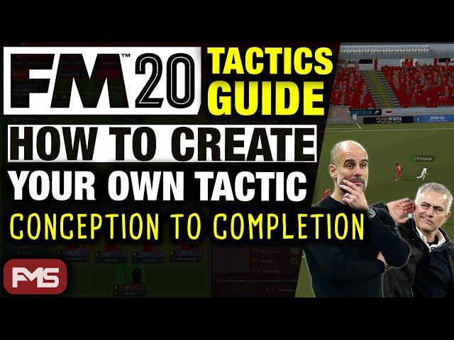 FM20 Tactics Guide | How To Create Your Own Tactic, Conception To Completion | Football Manager 2020