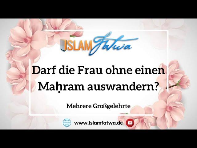 Darf die Frau ohne einen Maḥram auswandern? - Mehrere Großgelehrte