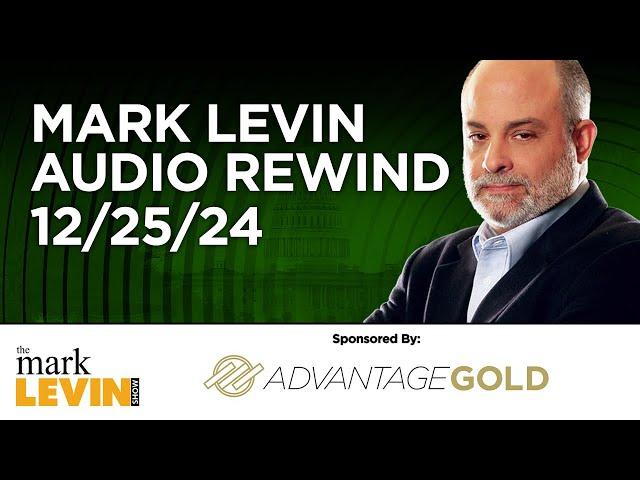 Mark Levin Audio Rewind - 12/25/24