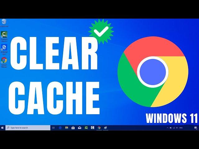 How to Clear Cache on Chrome on Windows 11