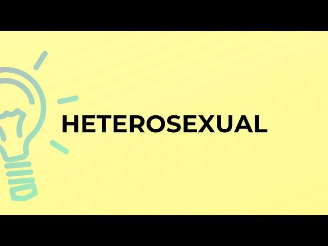 What is the meaning of the word HETEROSEXUAL?