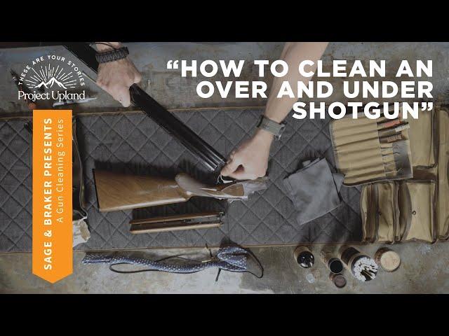 How to Clean an Over and Under Shotgun - Project Upland and Sage & Braker