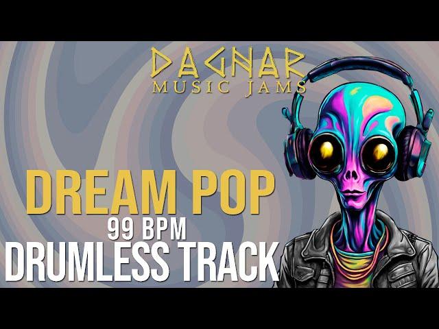 Dream Pop - Drumless Track | 99 BPM | No Drums | Backing Track Jam For Drummers