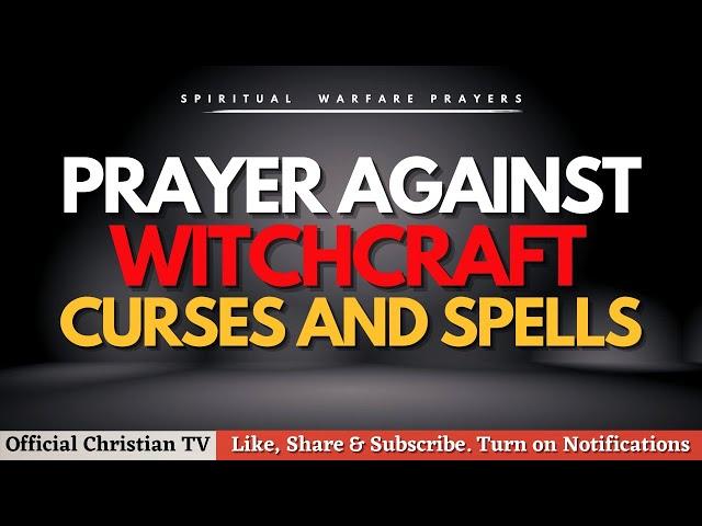 PRAYER TO BREAK WITCHCRAFT CURSES AND SPELLS | Spiritual Warfare Prayer