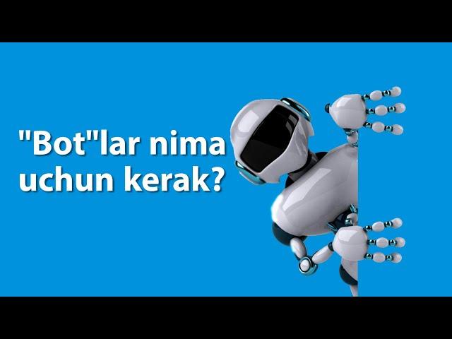 "Bot"lar nima uchun kerak?