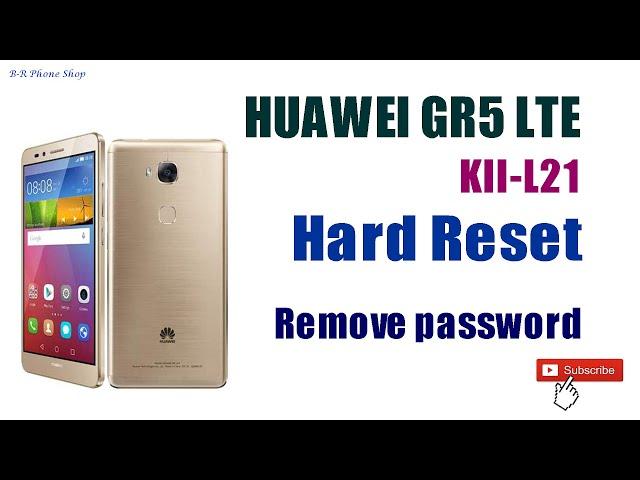 Huawei GR5 LTE (Kll-L21) Hard Reset, Huawei GR5 Remove password