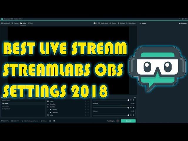 Best Streamlabs OBS Live Stream Settings For 1080p 60fps (2018)