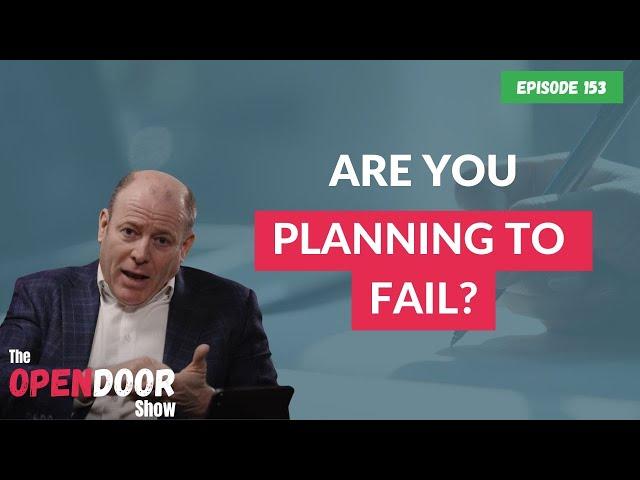 Are You Planning To Fail? – propertyCEO Open Door EP 153