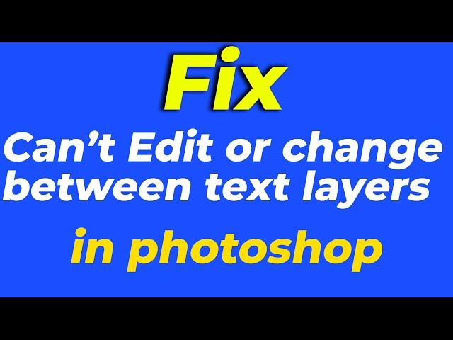 can't edit text or change between text layers in photoshop