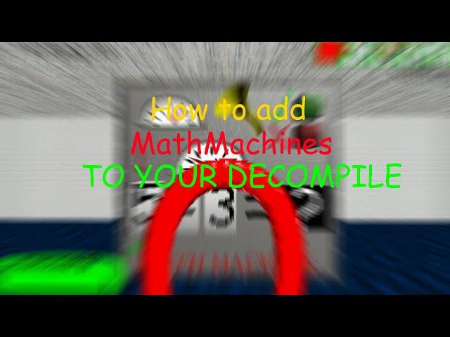 How to add MathMachines to your Baldi's basics decompile! (Baldi's basics decompile tutorials)