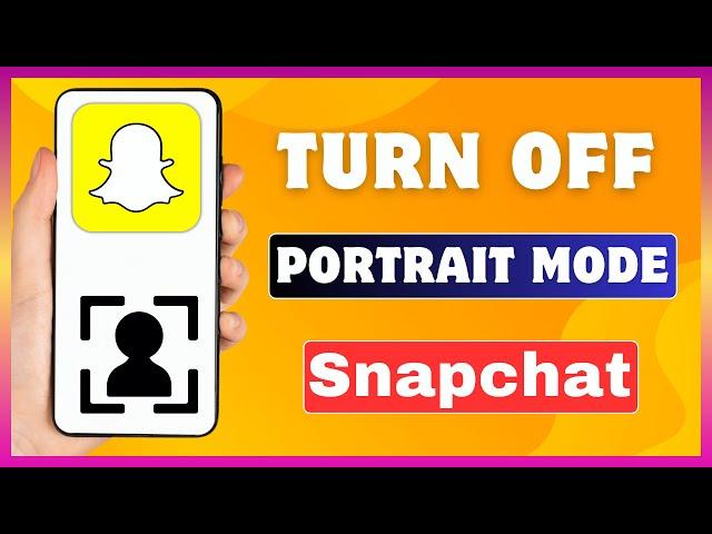 How To Turn Off Portrait Mode On Snapchat | Disable Portrait Mode On Snapchat