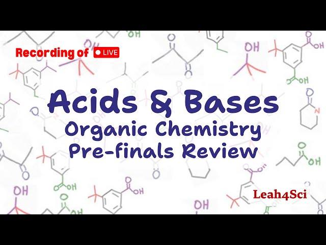 Acids and Bases (Live Recording) Organic Chemistry Pre-Finals Review