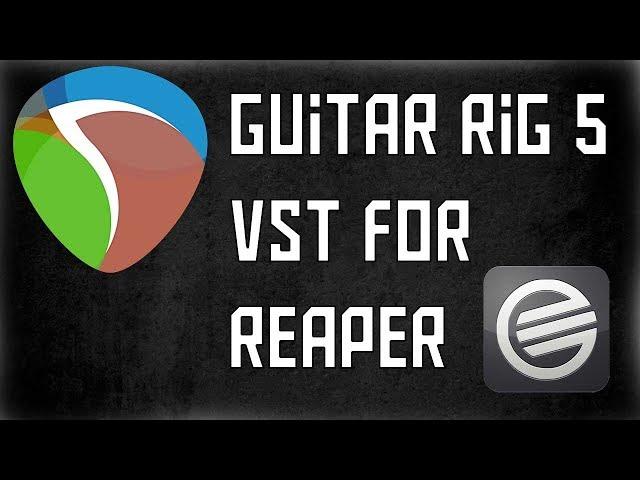 How to Use Guitar Rig 5 in Reaper (VST)