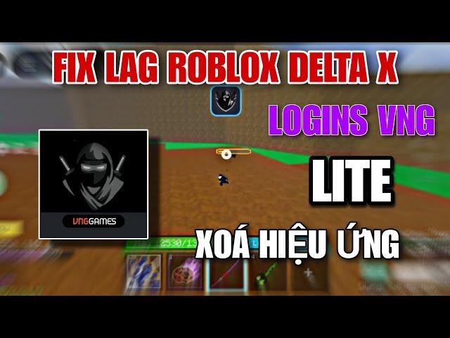 FIX LAG ROBLOX DELTA X UPDATE MỚI NHẤT FIX CẬP NHẬT LOGINS VNG LITE GIẢM DUNG LƯỢNG XOÁ HIỆU ỨNG