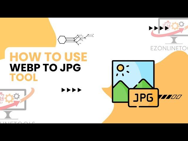 How to Use Webp to JPG Converter Online By Ezonlinetools.com