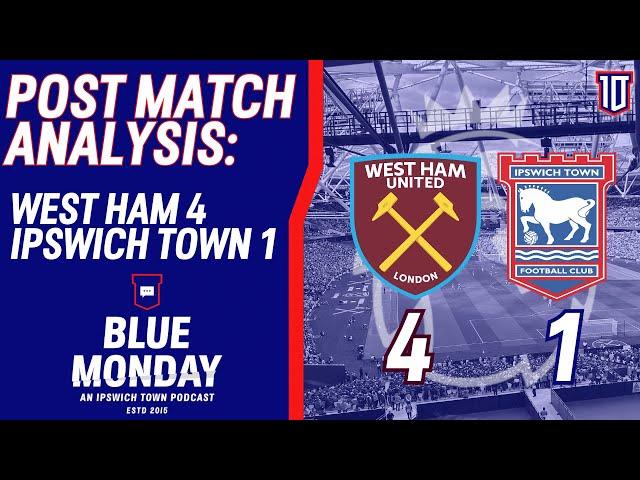  WEST HAM 4-1 IPSWICH TOWN POST MATCH ANALYSIS | Blue Monday Flagship Show | #itfc #whufc