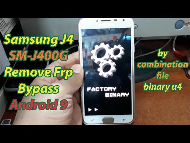 Samsung J4 (SM-J400G) Remove Frp Bypass Android 9 Binary U4