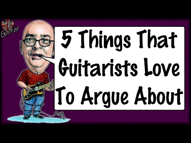 5 Things Guitarists Love To Argue About