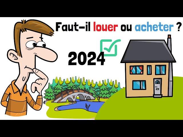 Faut-il LOUER ou ACHETER un bien immobilier en 2024 ?