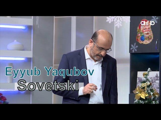 Eyyub Yaqubov - Sovetski məhəlləsi