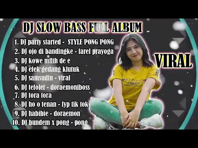 DJ SLOW BASS FULL ALBUM  DJ PARTY STARTED STYLE PONG PONG VIRAL REMIX SLOW BASS