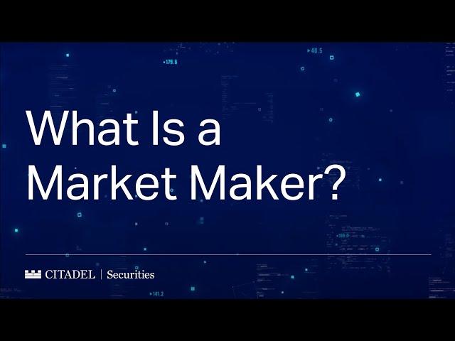 Citadel Securities: What Is a Market Maker?