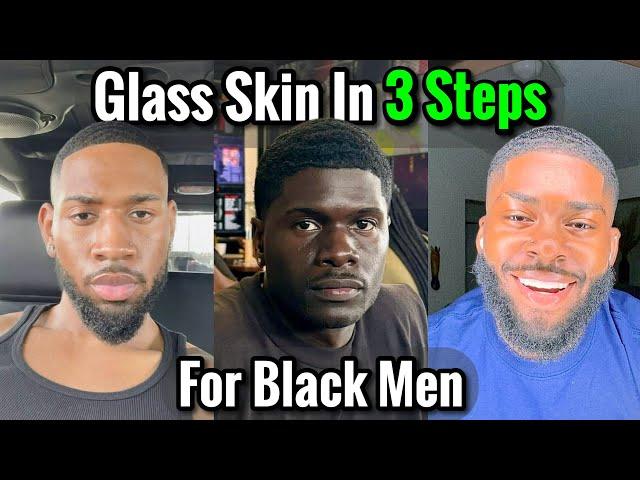 How to Get Glass Skin in Just 3 Simple Steps for Black Men