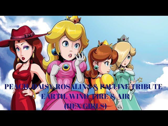 Peach, Daisy, Rosalina and Pauline Tribute - Earth, Wind, Fire and Air