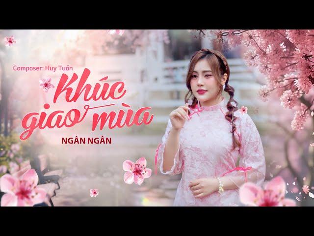 KHÚC GIAO MÙA - HUY TUẤN x NGÂN NGÂN ( MV NHẠC XUÂN 2025 )