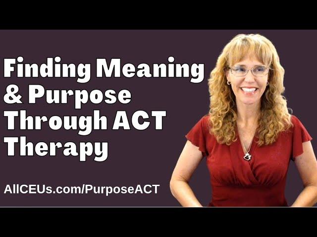 How to FIND YOUR PURPOSE with Acceptance Therapy Techniques
