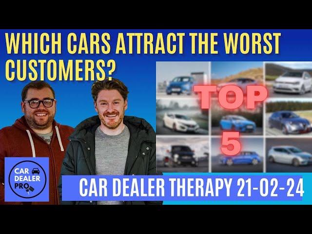 TOP 5 CARS THAT ATTRACT THE WORST CUSTOMERS - Car Dealer Therapy 21-02-2024